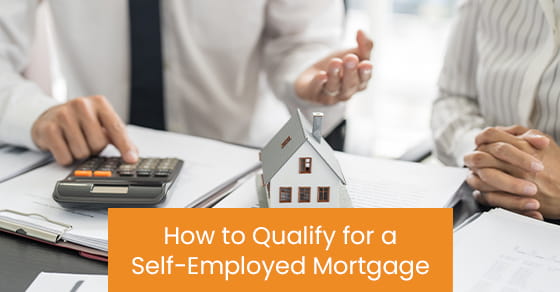 How to qualify for a self-employed mortgage