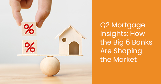 Q2 mortgage insights: How the big 6 banks are shaping the market