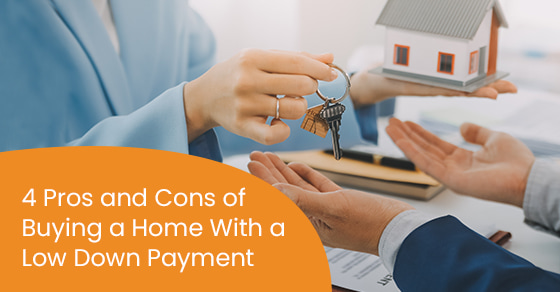 4 Pros and Cons of Buying a Home With a Low Down Payment