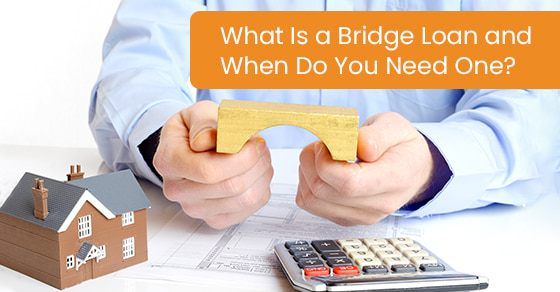 What Is a Bridge Loan and When Do You Need One?