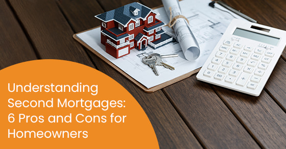 Understanding Second Mortgages: 6 Pros and Cons for Homeowners