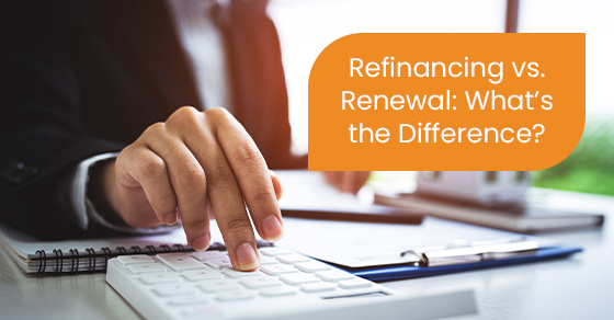 Refinancing vs. Renewal: What’s the Difference?