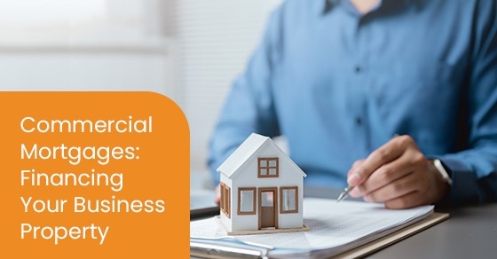 Commercial Mortgages: Financing Your Business Property