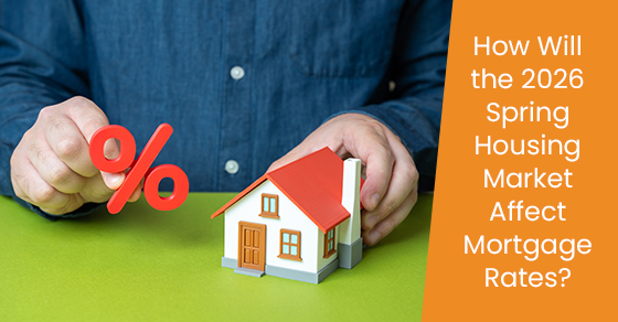 How Will the 2026 Spring Housing Market Affect Mortgage Rates?