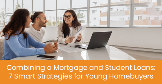 Combining a mortgage and student loans: 7 smart strategies for Young homebuyers